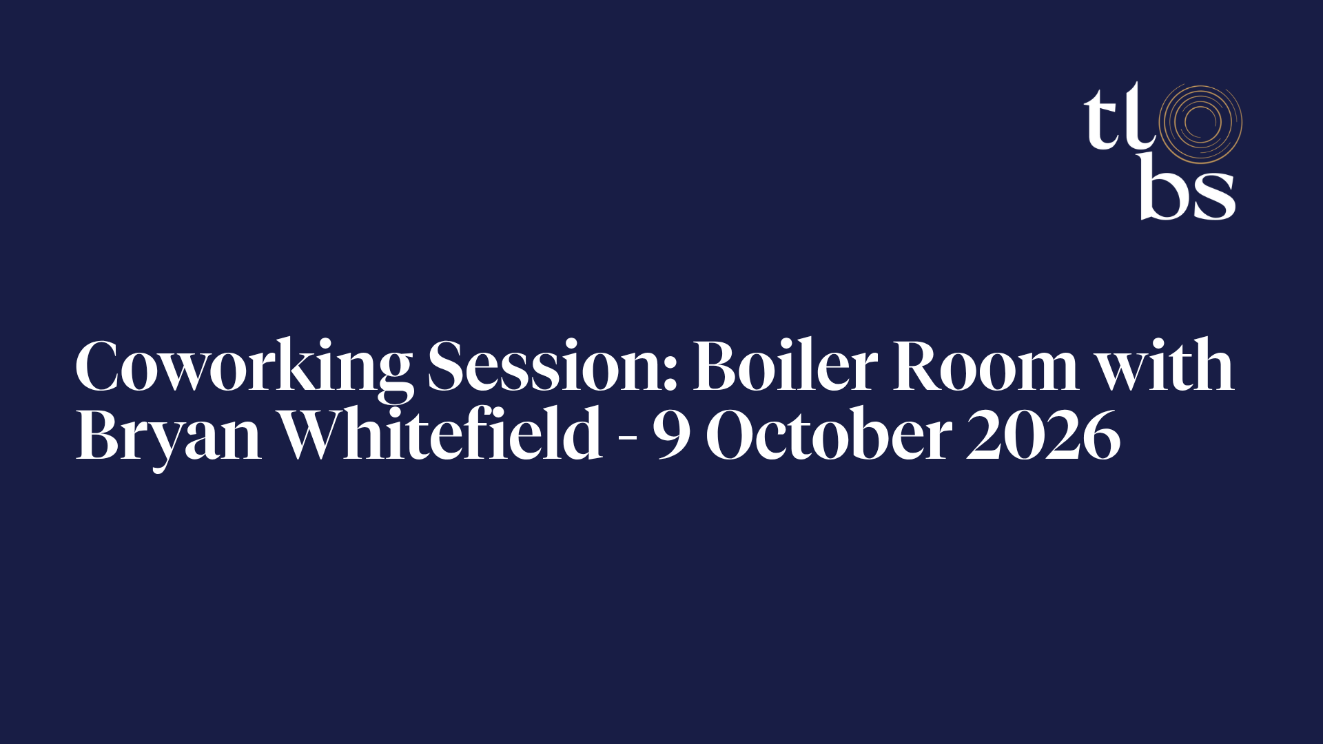 Coworking Session: Boiler Room with Bryan Whitefield - 9 October 2026